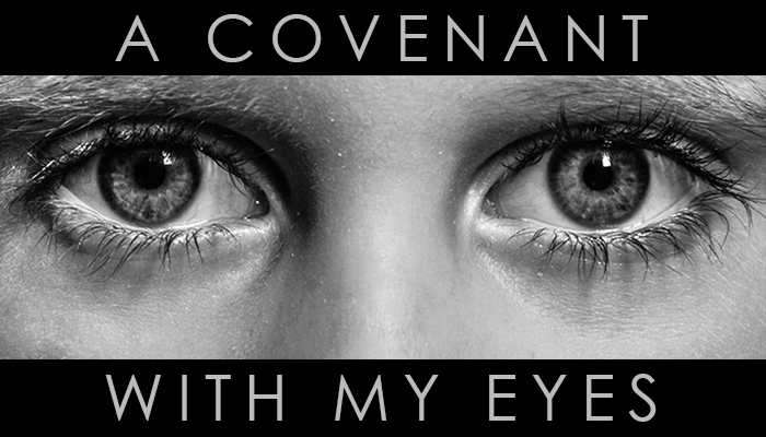 A covenant with my eyes